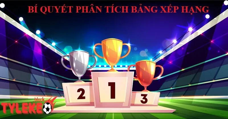 Bảng Xếp Hạng Bí Quyết Phân Tích Bảng Xếp Hạng và Tỷ Lệ Kèo