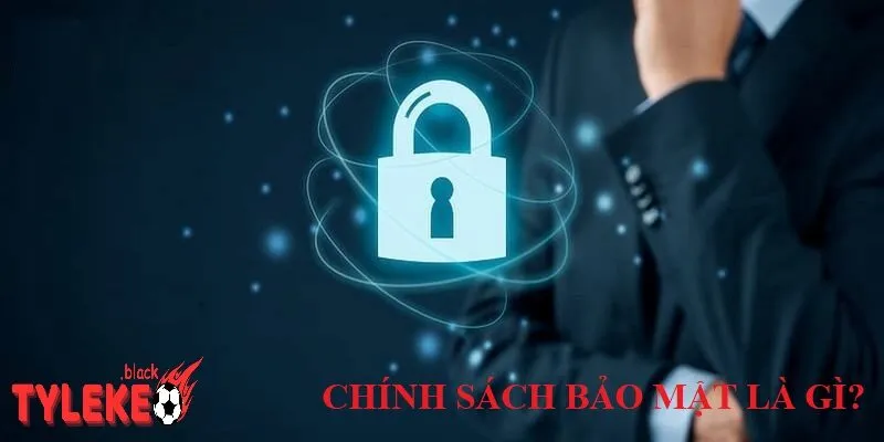 Chính sách bảo mật Chính sách bảo mật là gì và vì sao nó quan trọng?